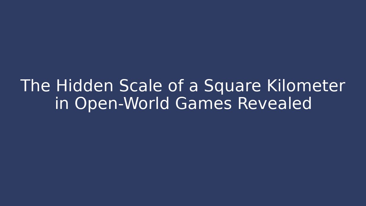 The Hidden Scale of a Square Kilometer in Open-World Games Revealed