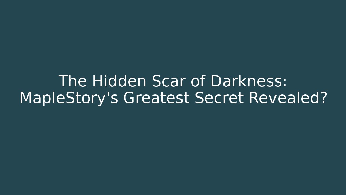 The Hidden Scar of Darkness: MapleStory's Greatest Secret Revealed?