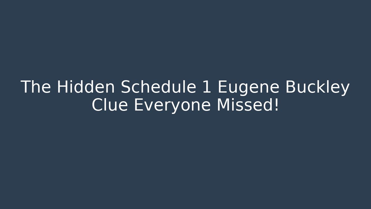 The Hidden Schedule 1 Eugene Buckley Clue Everyone Missed!