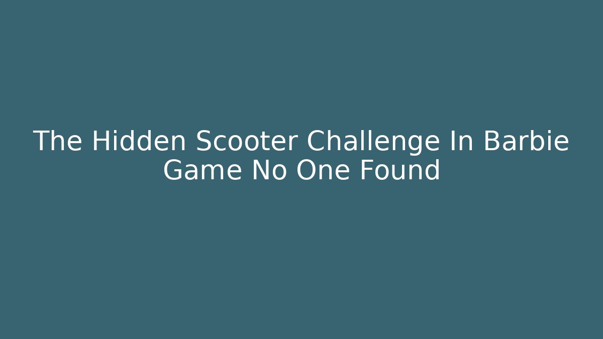 The Hidden Scooter Challenge In Barbie Game No One Found