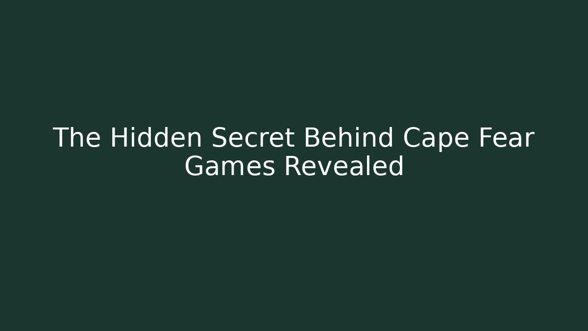 The Hidden Secret Behind Cape Fear Games Revealed