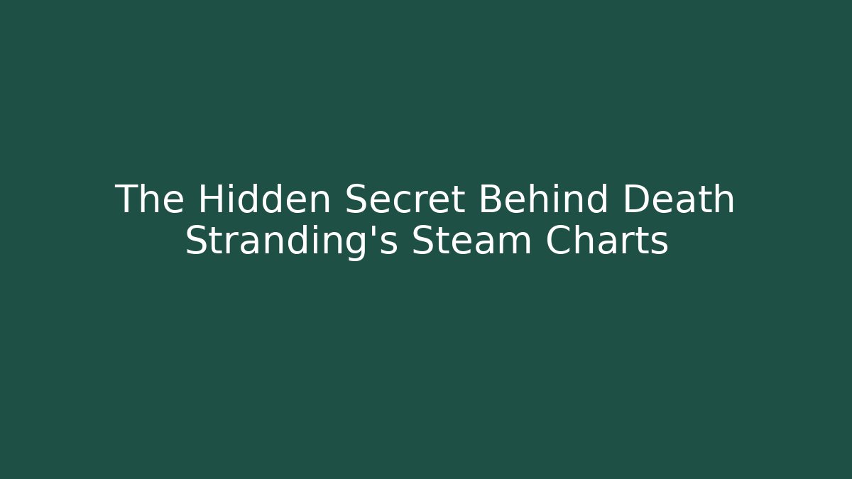 The Hidden Secret Behind Death Stranding's Steam Charts