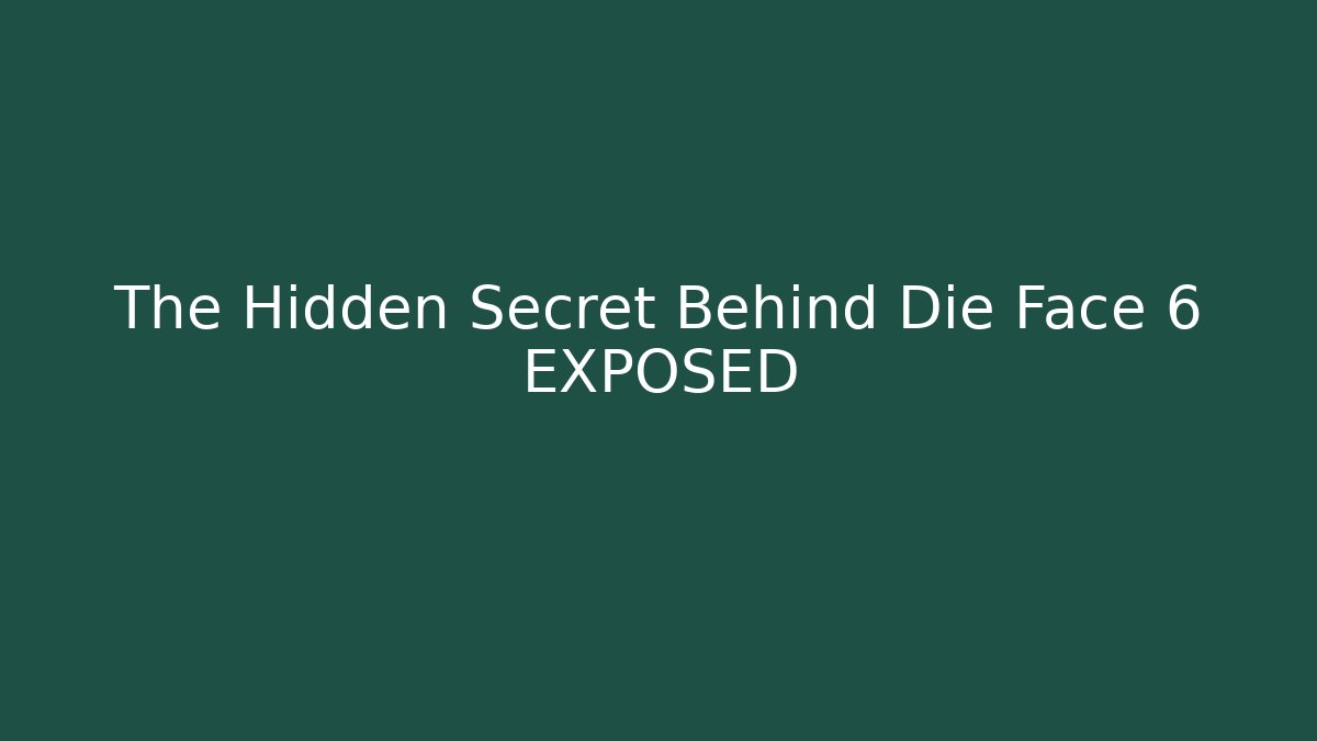 The Hidden Secret Behind Die Face 6 EXPOSED