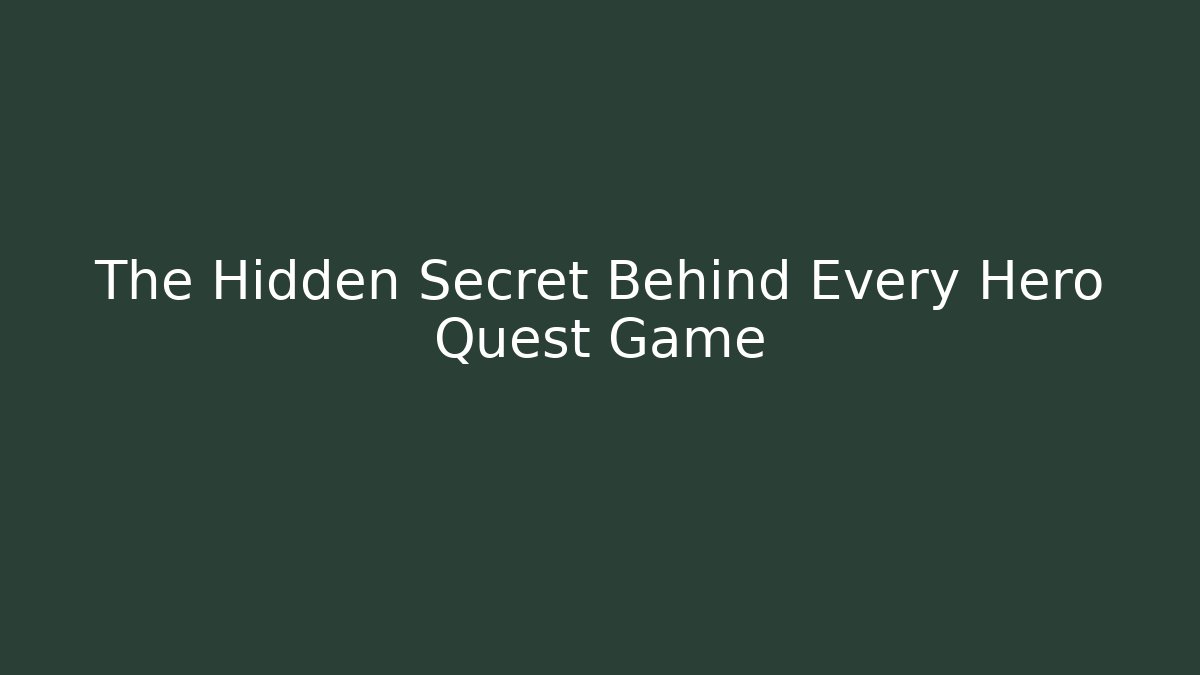 The Hidden Secret Behind Every Hero Quest Game
