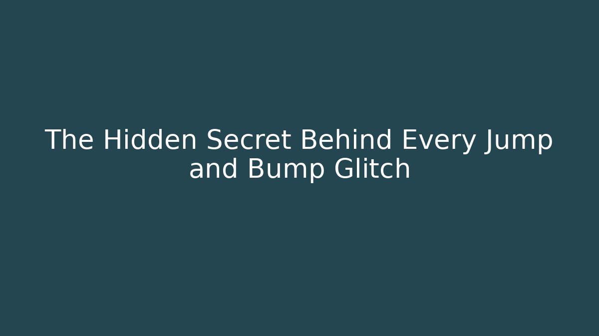The Hidden Secret Behind Every Jump and Bump Glitch