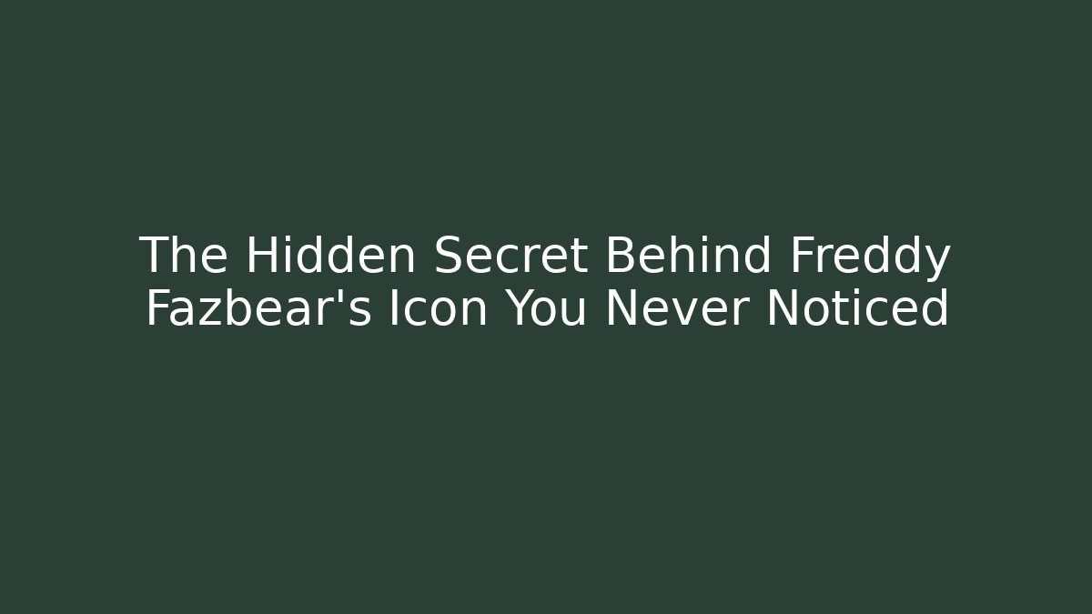 The Hidden Secret Behind Freddy Fazbear's Icon You Never Noticed