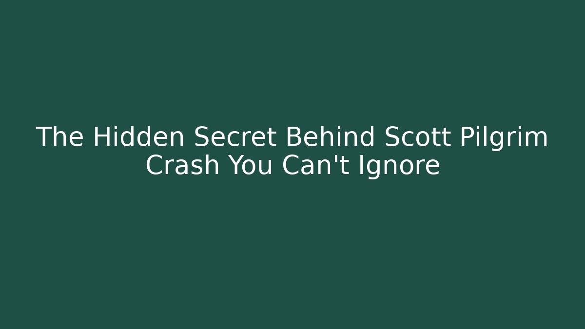 The Hidden Secret Behind Scott Pilgrim Crash You Can't Ignore