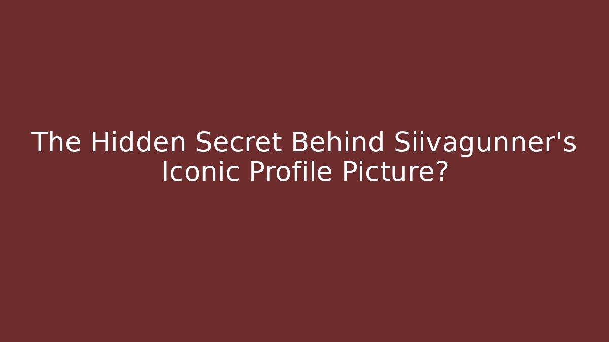 The Hidden Secret Behind Siivagunner's Iconic Profile Picture?