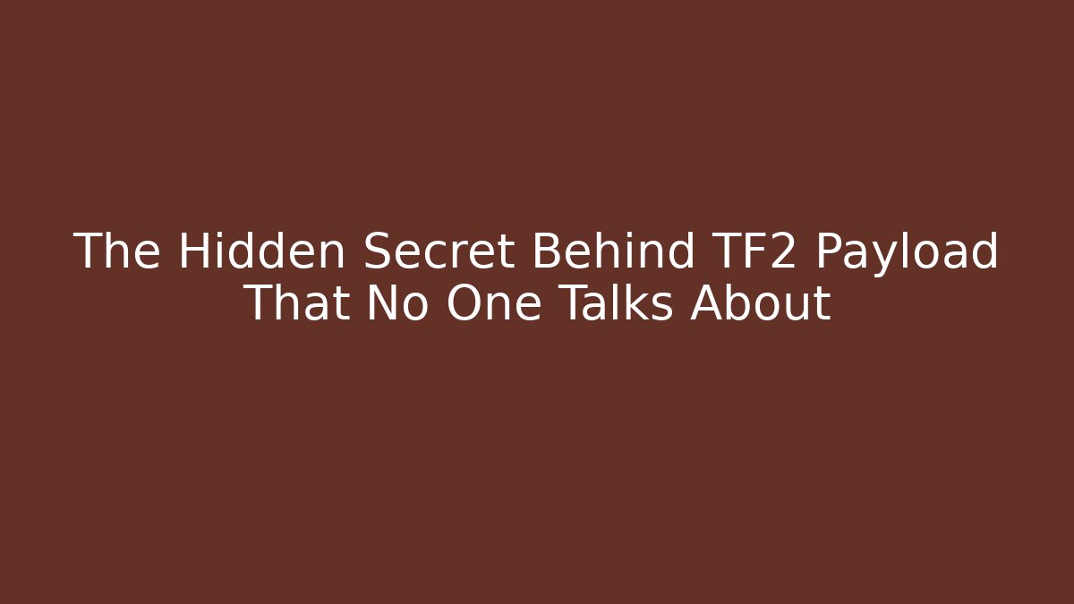 The Hidden Secret Behind TF2 Payload That No One Talks About