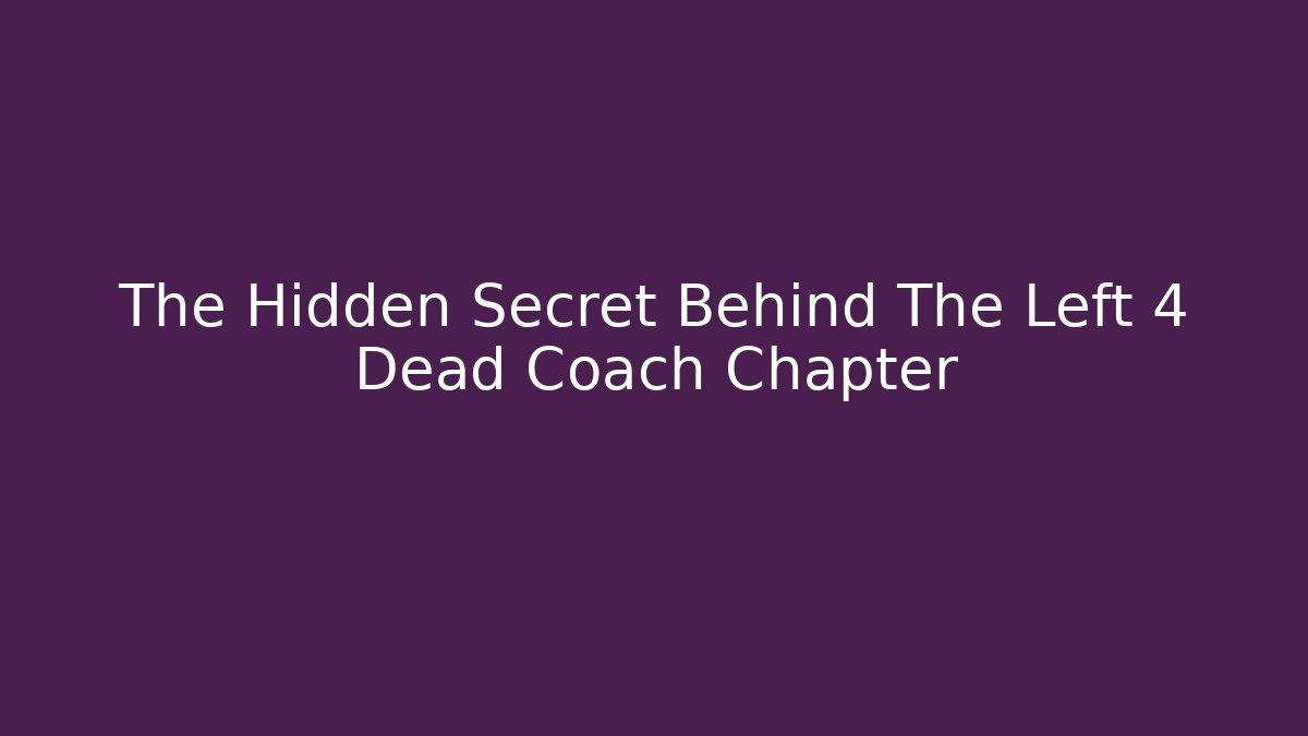 The Hidden Secret Behind The Left 4 Dead Coach Chapter