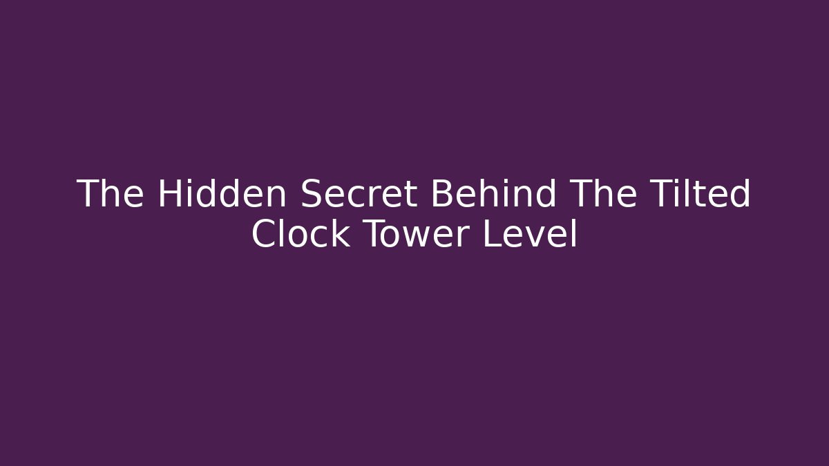 The Hidden Secret Behind The Tilted Clock Tower Level - Critter Realm