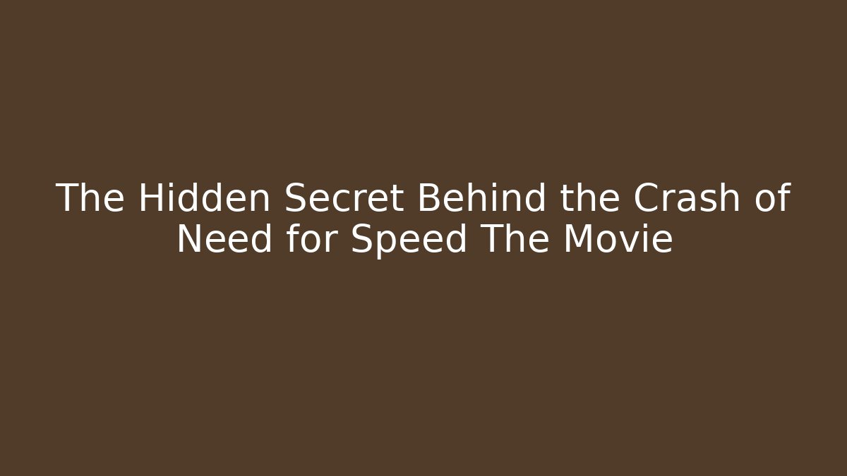 The Hidden Secret Behind the Crash of Need for Speed The Movie