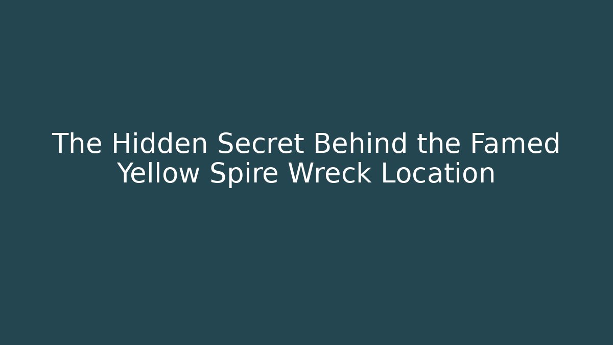 The Hidden Secret Behind the Famed Yellow Spire Wreck Location