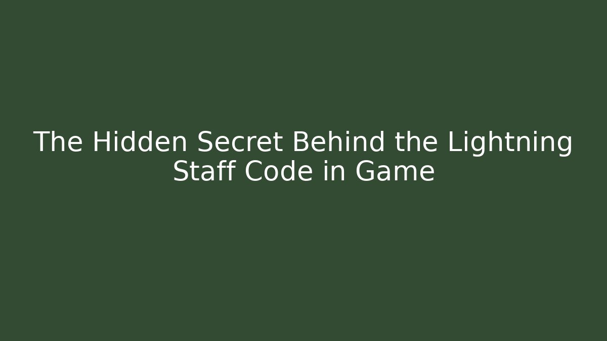 The Hidden Secret Behind the Lightning Staff Code in Game