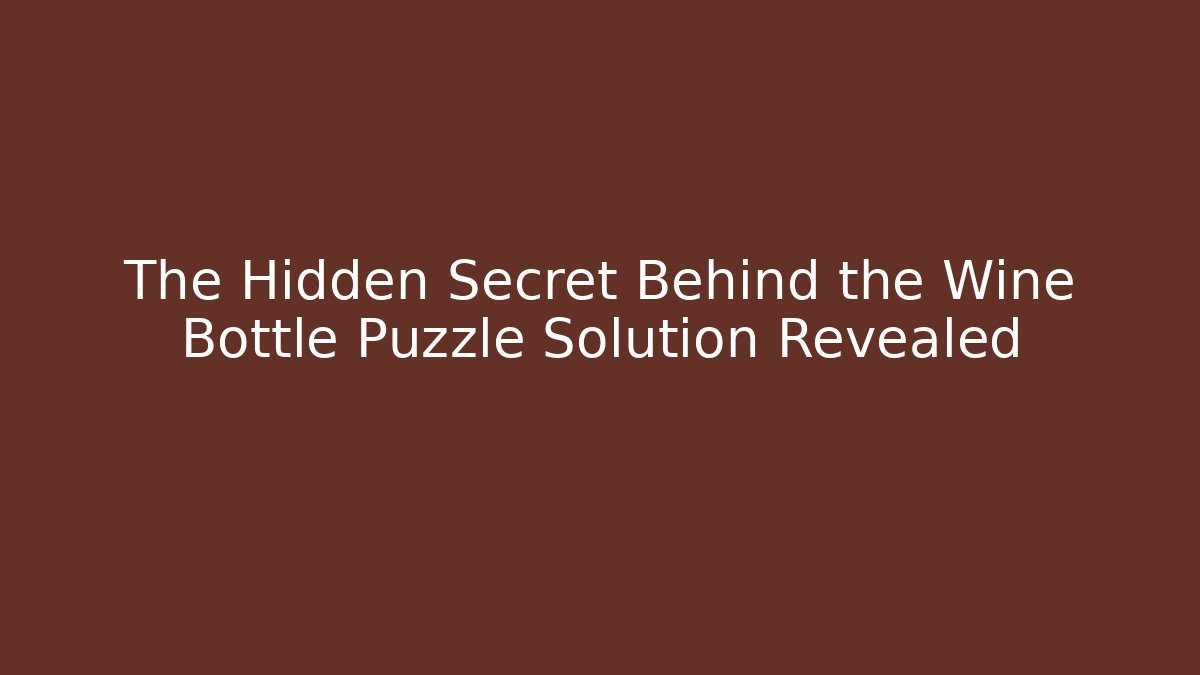 The Hidden Secret Behind the Wine Bottle Puzzle Solution Revealed - Critter Realm