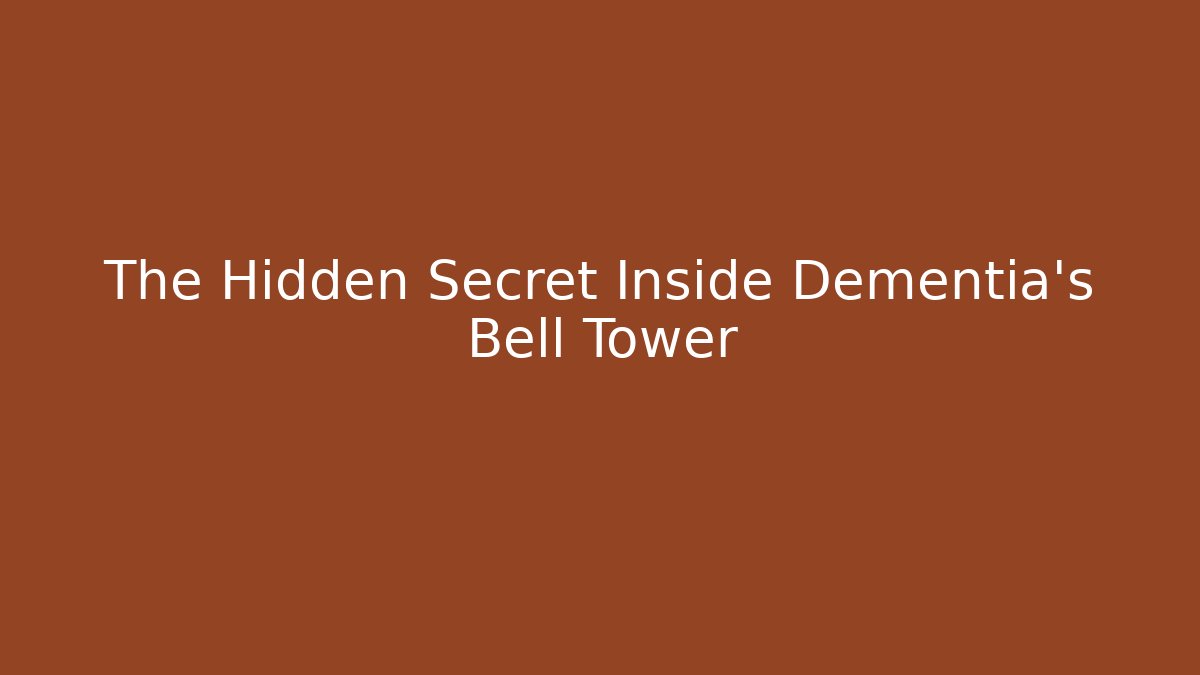 The Hidden Secret Inside Dementia's Bell Tower