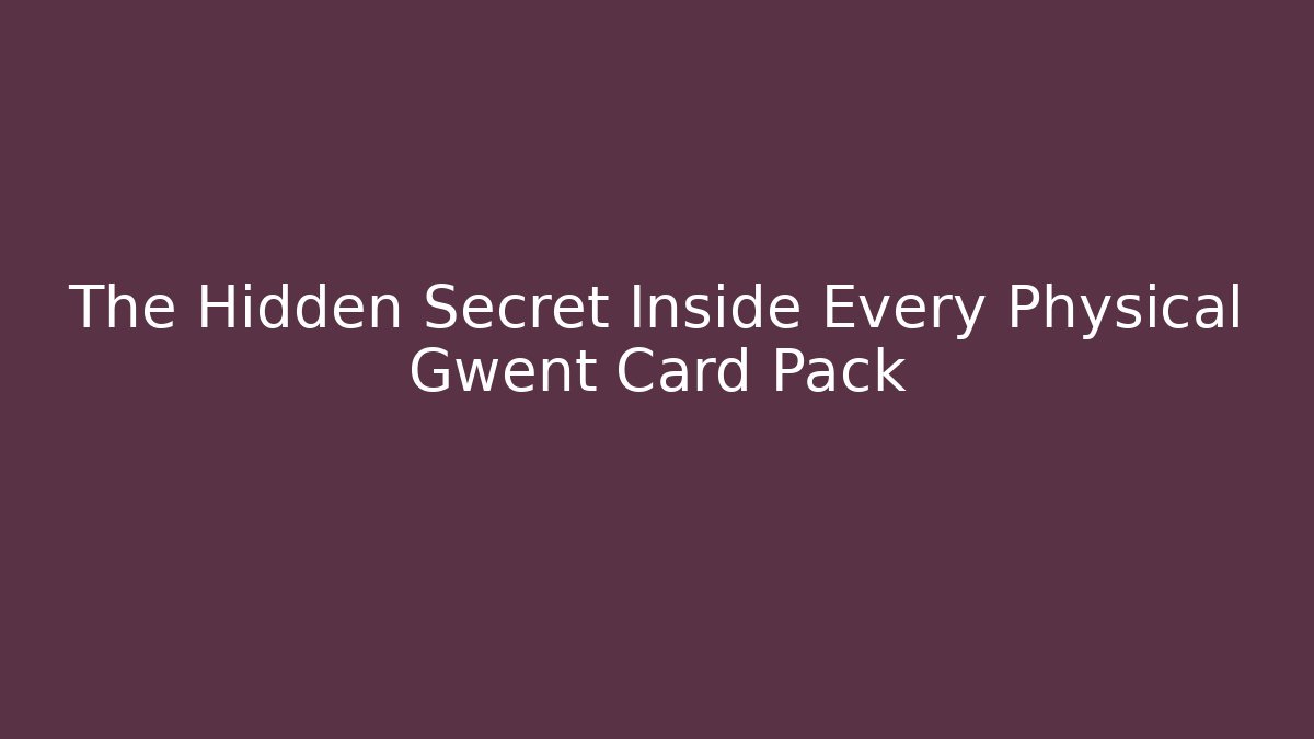 The Hidden Secret Inside Every Physical Gwent Card Pack - Critter Realm
