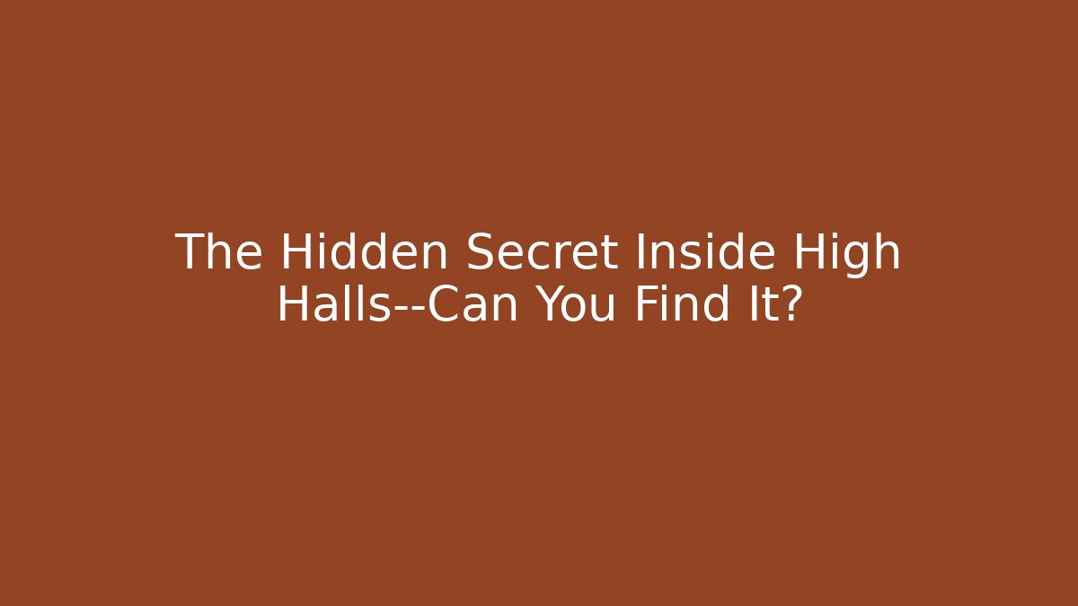 The Hidden Secret Inside High Halls—Can You Find It?