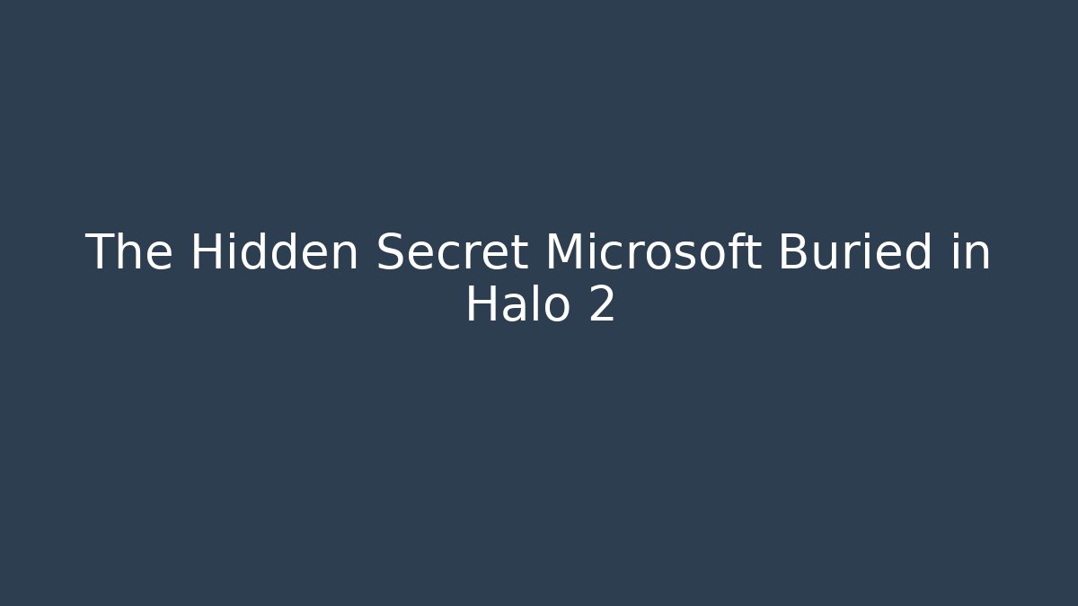 The Hidden Secret Microsoft Buried in Halo 2