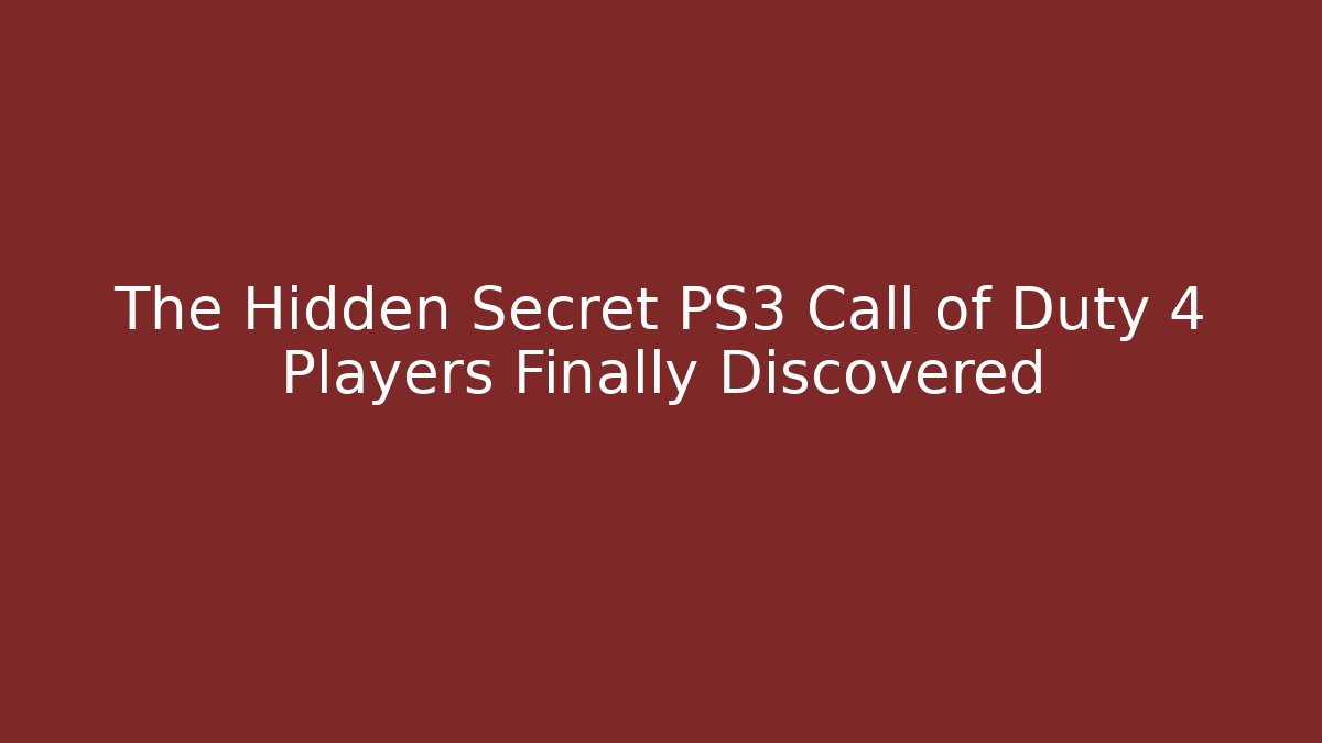 The Hidden Secret PS3 Call of Duty 4 Players Finally Discovered
