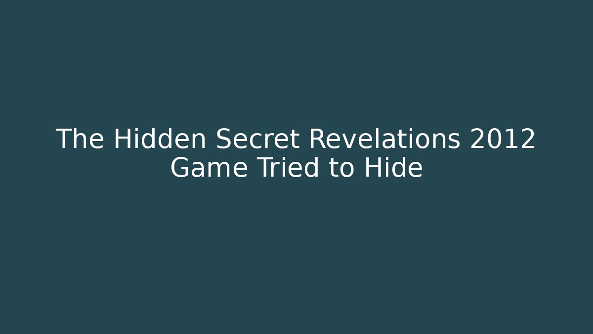 The Hidden Secret Revelations 2012 Game Tried to Hide