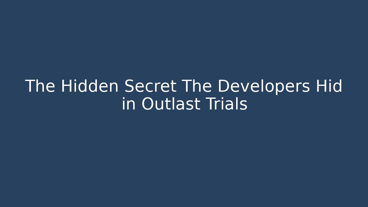 The Hidden Secret The Developers Hid in Outlast Trials