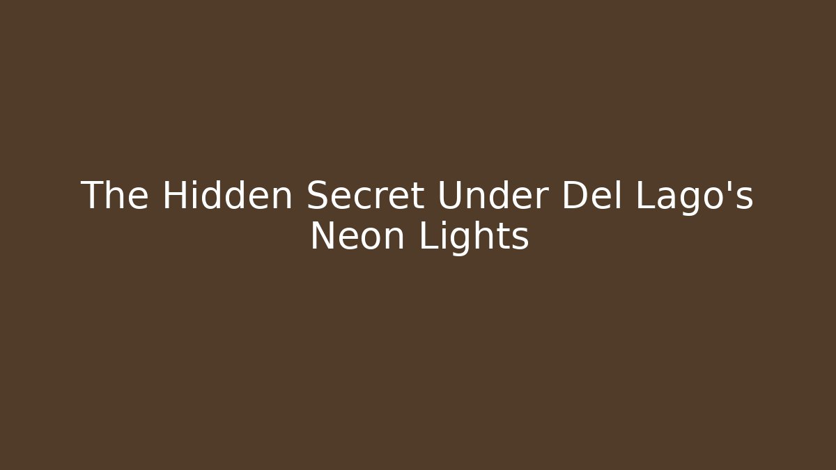 The Hidden Secret Under Del Lago's Neon Lights