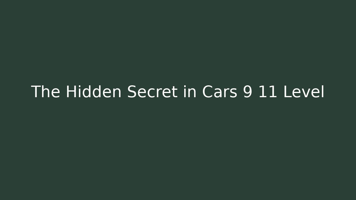 The Hidden Secret in Cars 9 11 Level