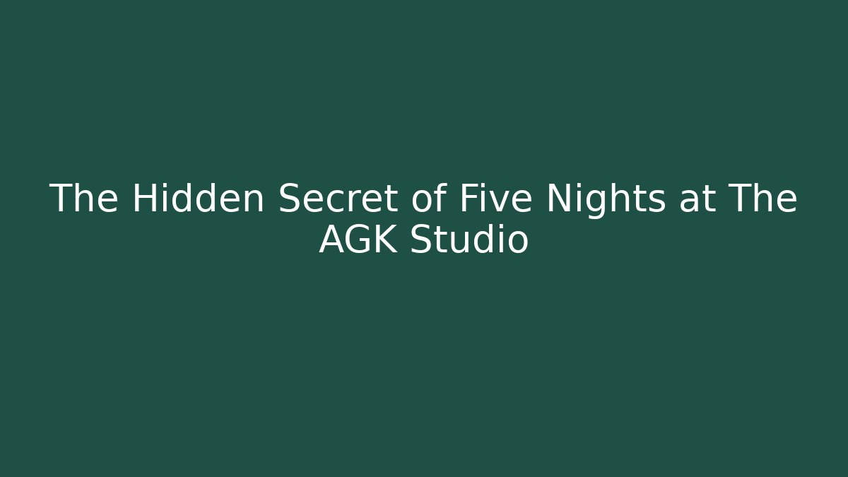 The Hidden Secret of Five Nights at The AGK Studio