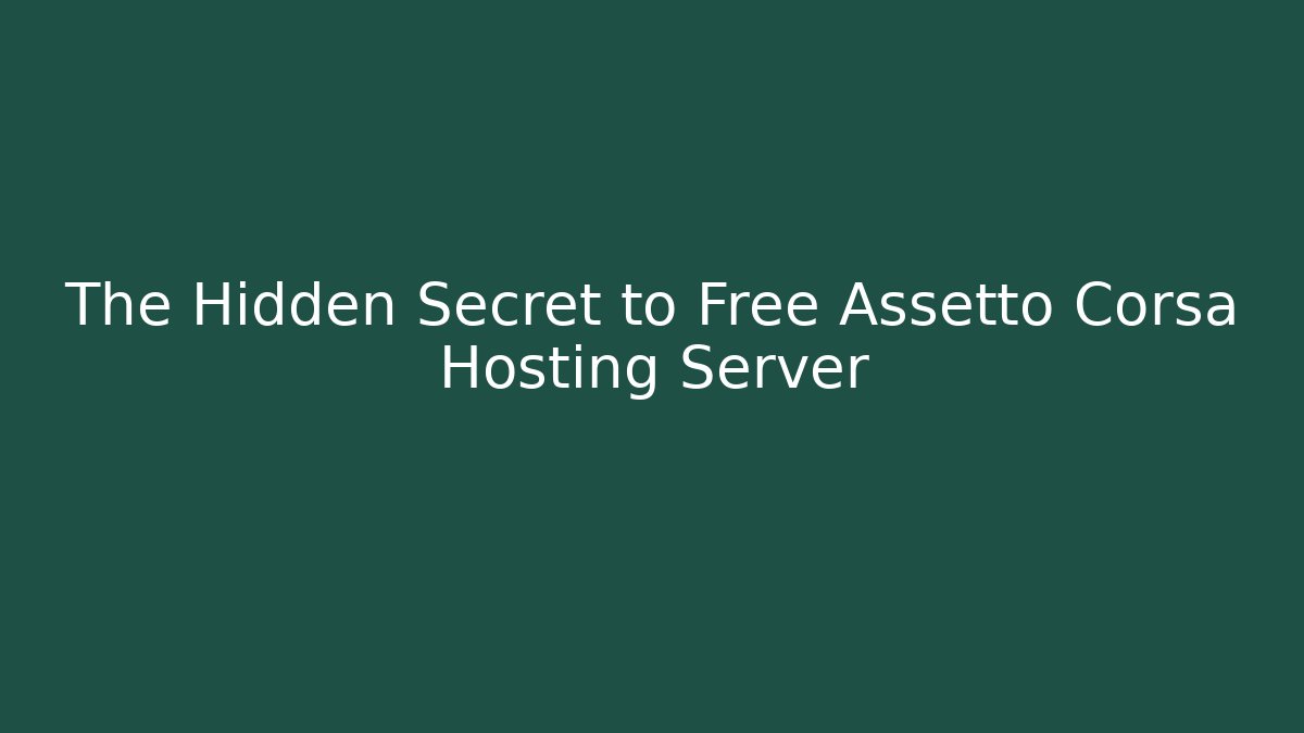 The Hidden Secret to Free Assetto Corsa Hosting Server