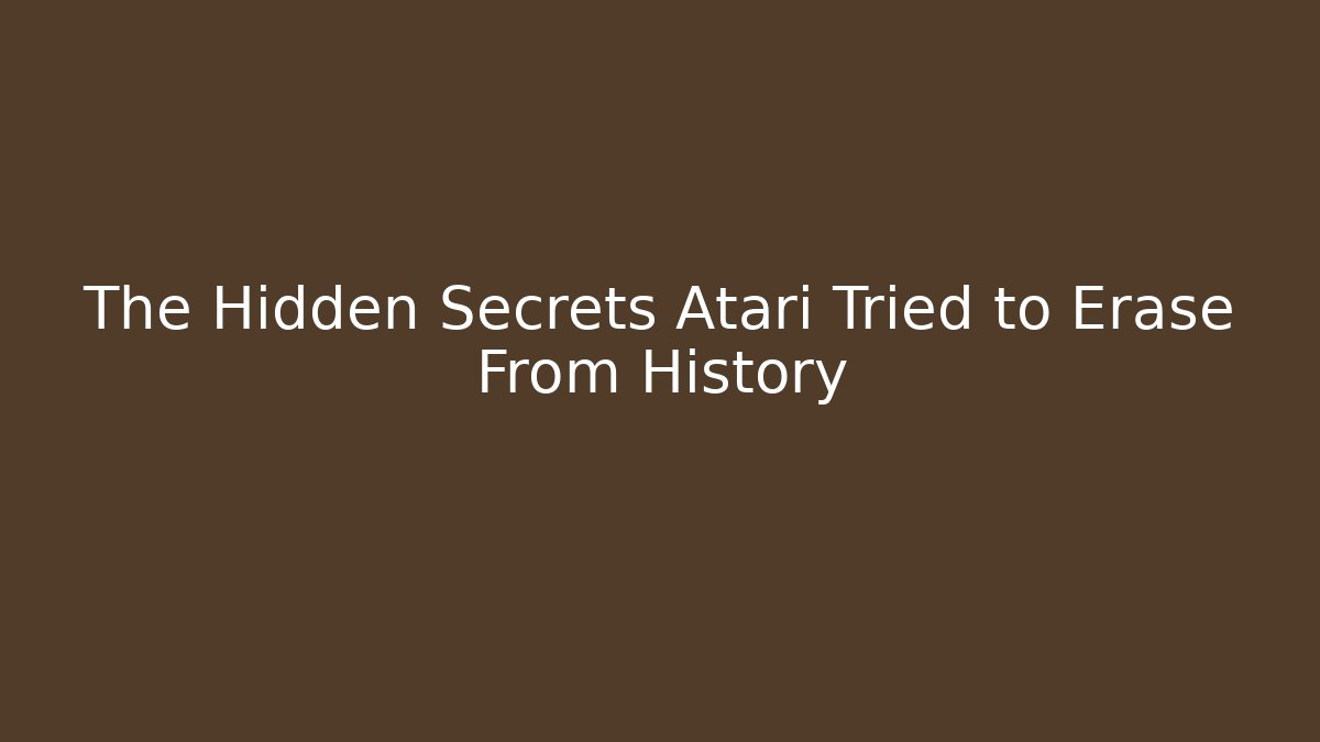 The Hidden Secrets Atari Tried to Erase From History