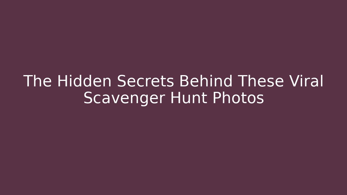 The Hidden Secrets Behind These Viral Scavenger Hunt Photos