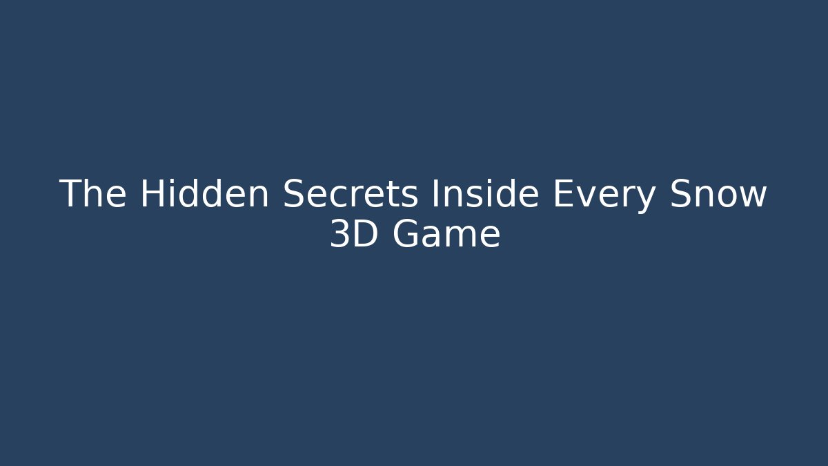 The Hidden Secrets Inside Every Snow 3D Game
