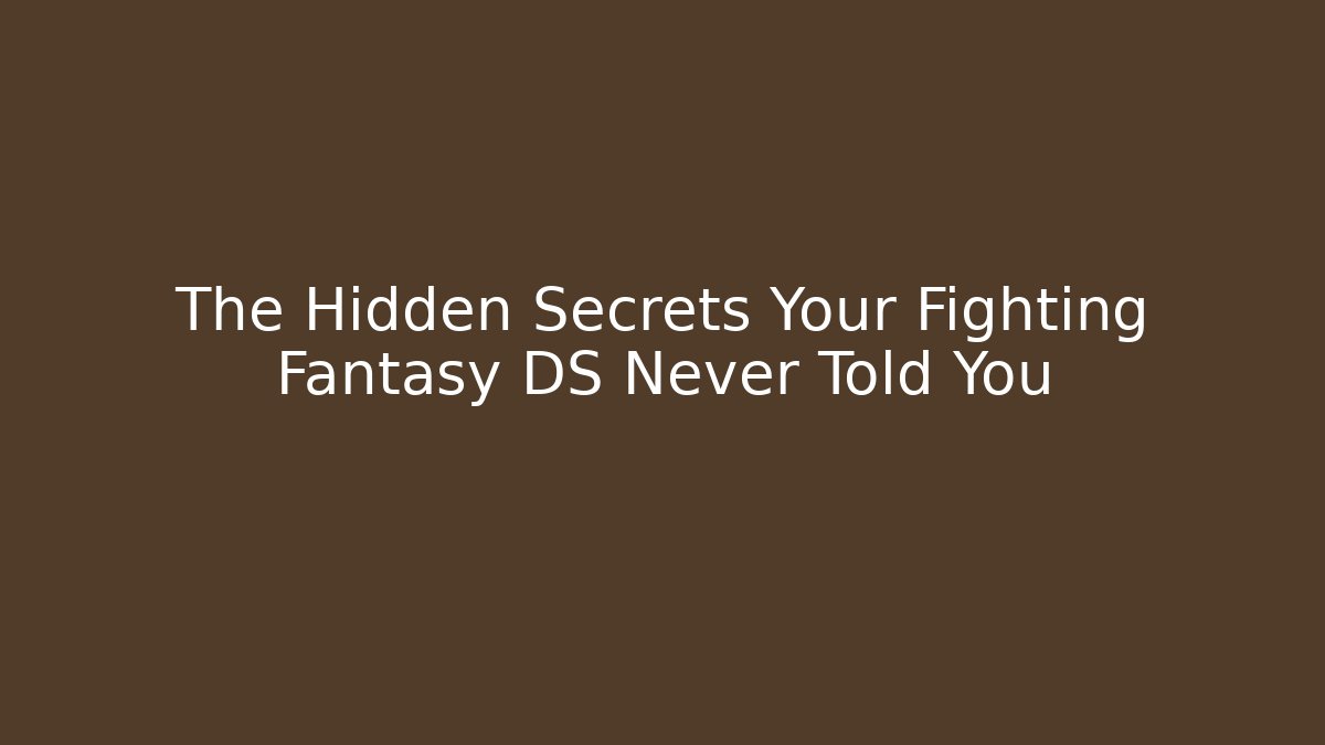 The Hidden Secrets Your Fighting Fantasy DS Never Told You