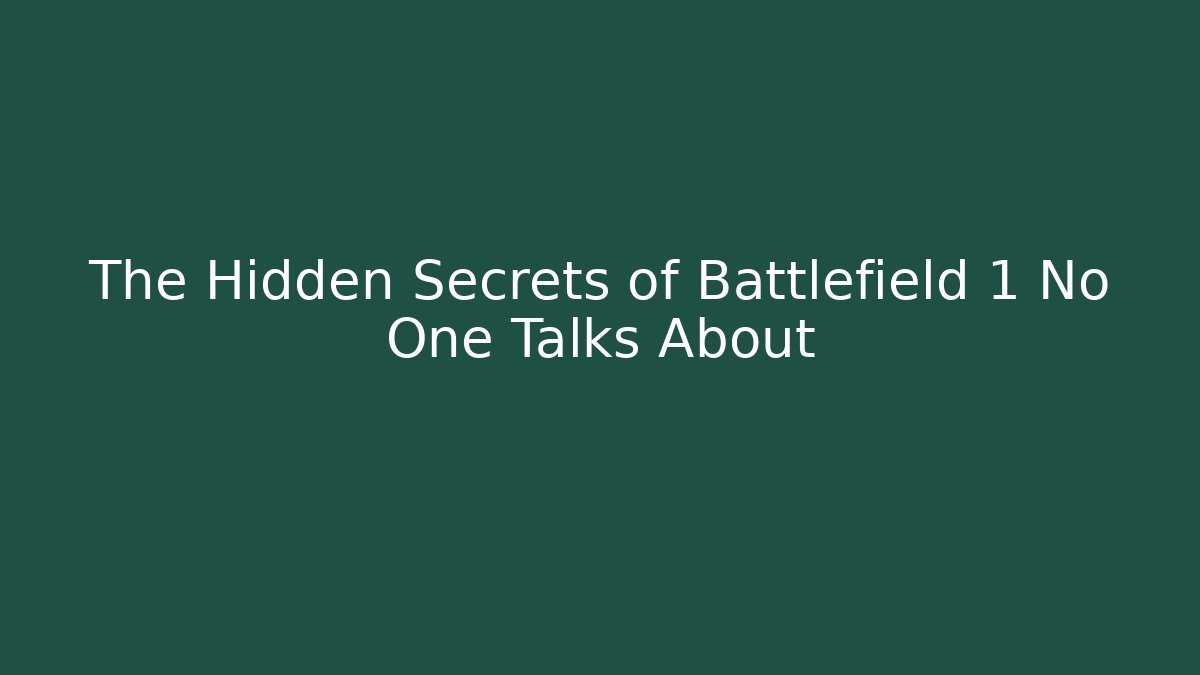 The Hidden Secrets of Battlefield 1 No One Talks About