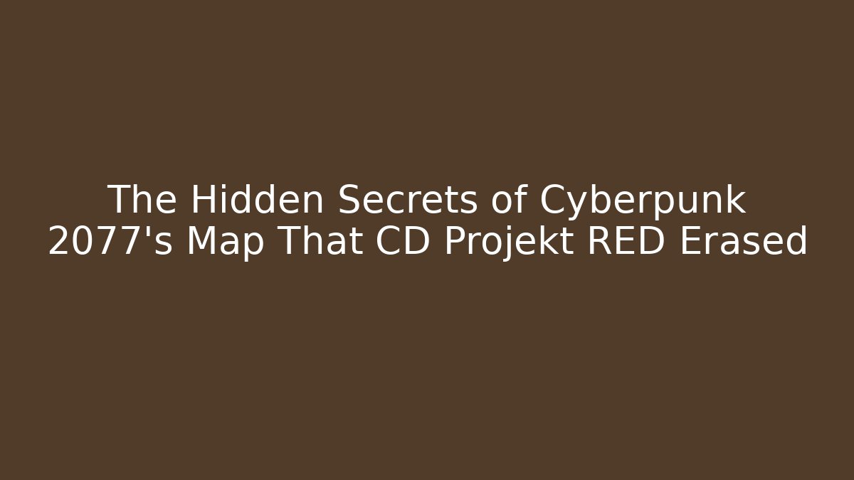 The Hidden Secrets of Cyberpunk 2077's Map That CD Projekt RED Erased