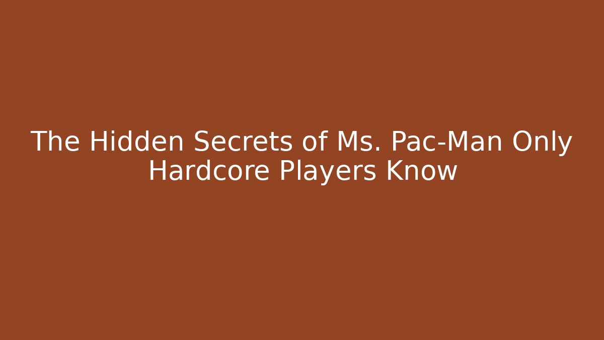 The Hidden Secrets of Ms. Pac-Man Only Hardcore Players Know
