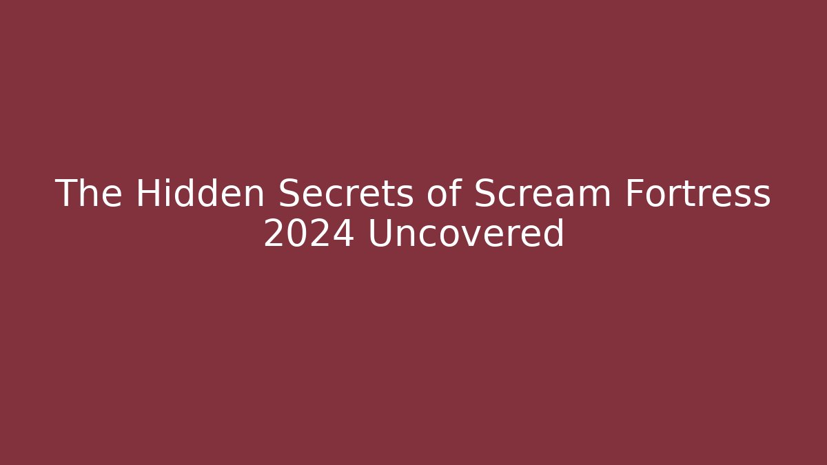The Hidden Secrets of Scream Fortress 2024 Uncovered
