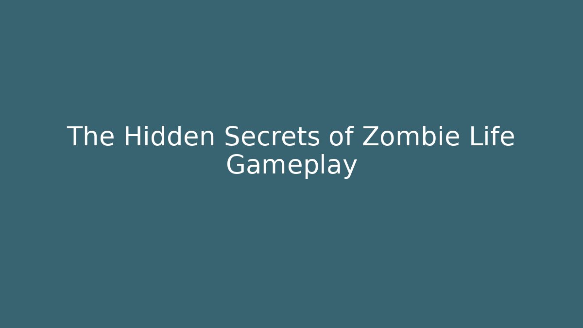 The Hidden Secrets of Zombie Life Gameplay