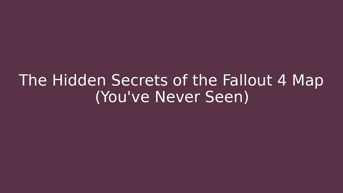The Hidden Secrets of the Fallout 4 Map (You've Never Seen)