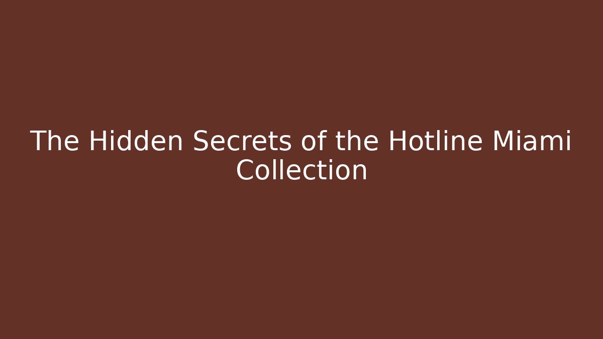 The Hidden Secrets of the Hotline Miami Collection