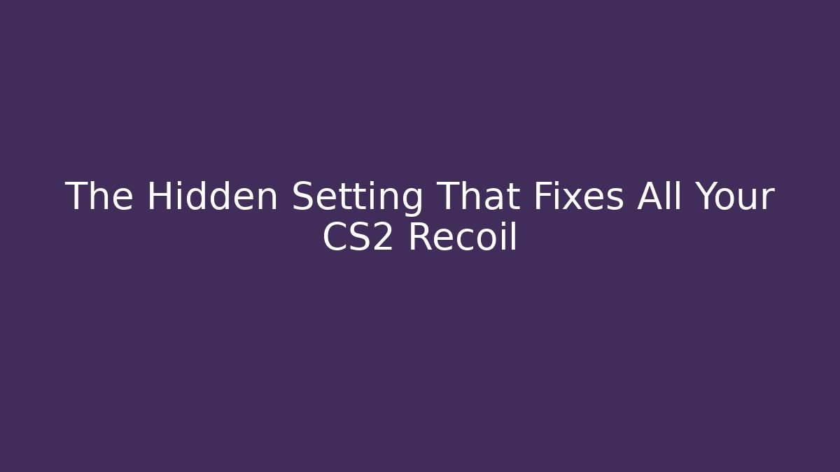 The Hidden Setting That Fixes All Your CS2 Recoil
