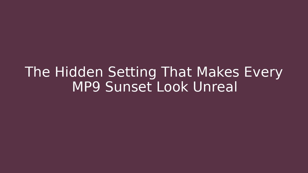 The Hidden Setting That Makes Every MP9 Sunset Look Unreal