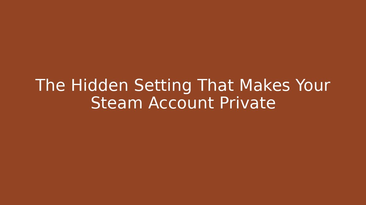 The Hidden Setting That Makes Your Steam Account Private
