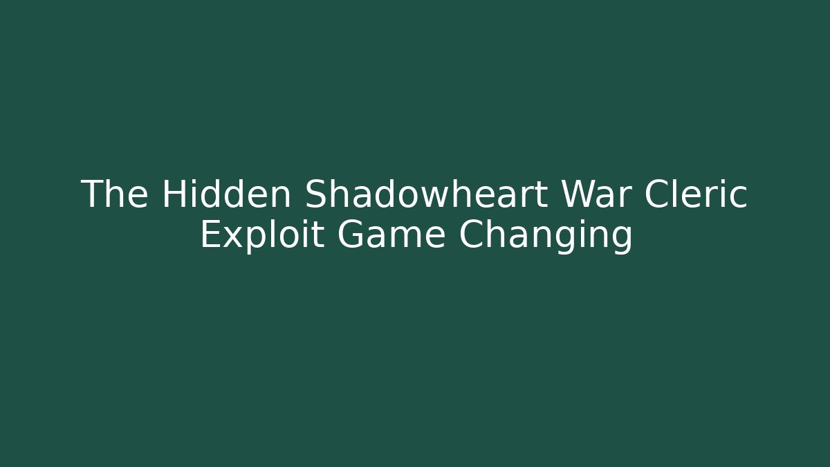 The Hidden Shadowheart War Cleric Exploit Game Changing