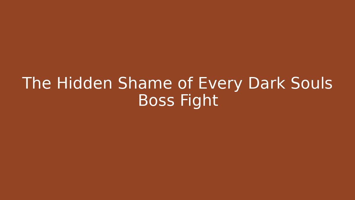 The Hidden Shame of Every Dark Souls Boss Fight