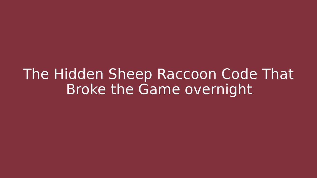 The Hidden Sheep Raccoon Code That Broke the Game overnight