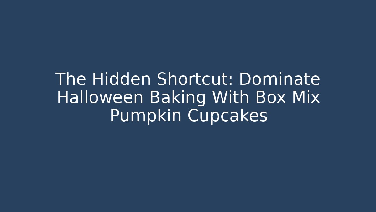 The Hidden Shortcut: Dominate Halloween Baking With Box Mix Pumpkin Cupcakes