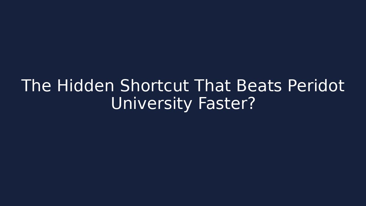 The Hidden Shortcut That Beats Peridot University Faster?