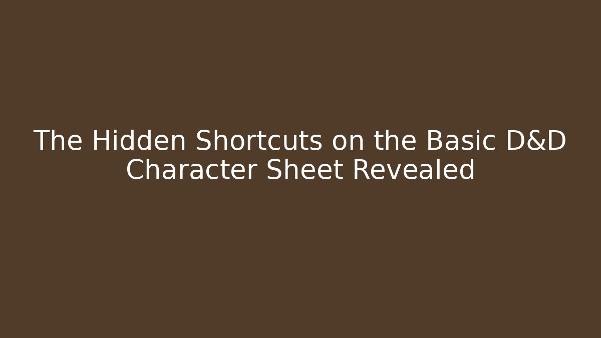 The Hidden Shortcuts on the Basic D&D Character Sheet Revealed